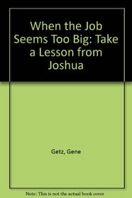 When the Job Seems Too Big: Take a Lesson from Joshua (Biblical renewal series)