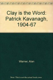 Clay is the Word: Patrick Kavanagh, 1904-67