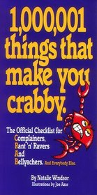 1,000,001 Things That Make You Crabby: The Official Checklist for Complainers, Ranters, Ravers and Bellyachers, and Everybody Else