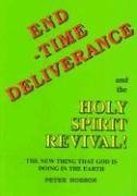 End Time Deliverance & the Holy Spirit Revival: The New Thing That God Is Doing in the Earth