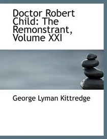 Doctor Robert Child: The Remonstrant, Volume XXI