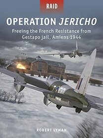 Operation Jericho: Freeing the French Resistance from Gestapo jail, Amiens 1944 (Raid)