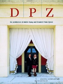 DPZ: The Architecture of Andres Duany and Elizabeth Plater-Zyberk