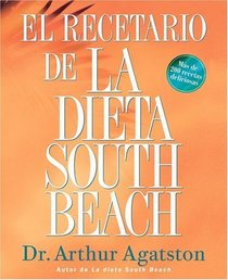 El Recetario de La Dieta South Beach : More than 200 Delicious Recipes That Fit the Nation's Top Diet