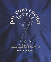Por Convencion Ferrer: The Northwest of England, Anarchosyndicalism and Time Travel