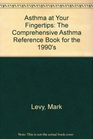 Asthma at Your Fingertips: The Comprehensive Asthma Reference Book for the 1990's
