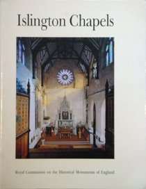 Islington Chapels: Architectural Guide to Nonconformist and Roman Catholic Places of Worship in the London Borough of Islington