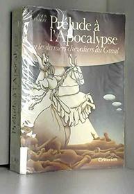 PRELUDE A L'APOCALYPSE, OU LES DERNIERS CHEVALIERS DU GRAAL
