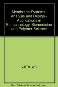 Membrane Systems: Analysis and Design - Applications in Biotechnology, Biomedicine and Polymer Science