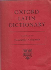 Oxford Latin Dictionary: Fascicle III Demiurgus-Gorgoneus