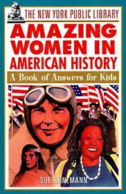 The New York Public Library Amazing Women in American History : A Book of Answers for Kids (The New York Public Library Books for Kids)