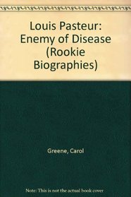 Louis Pasteur: Enemy of Disease (Rookie Biographies)