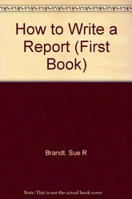 How to Write a Report (First Books)