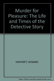 Murder for Pleasure: The Life and Times of the Detective Story