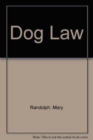 Dog Law: A Legal Guide for Dog Owners and Their Neighbors, Second Edition