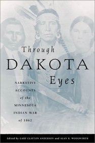 Through Dakota Eyes: Narrative Accounts of the Minnesota Indian War of 1862