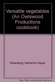 Versatile vegetables (An Owlswood Productions cookbook)