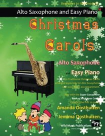 Christmas Carols for Alto Saxophone and Easy Piano: 20 Traditional Christmas Carols arranged for Alto Saxophone with easy Piano accompaniment. Play ... The Super Saxophone Book of Christmas Carols.