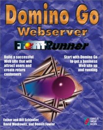 Domino Go Webserver FrontRunner: The Quick and Easy Guide to Establishing an Effective Web Presence