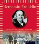 Benjamin Franklin: Heroes of the American Revolution (Mcleese, Don. Heroes of the American Revolution)