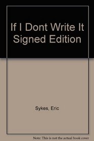 If I Dont Write It Signed Edition