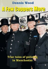 A Few Coppers More: More True Tales of a Former Police Officer