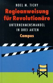 Regieanweisungen fr Revolutionre. Unternehmenswandel in drei Akten.