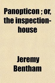 Panopticon ; or, the inspection-house