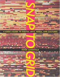 Snap to Grid: A User's Guide to Digital Arts, Media, and Cultures