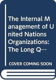 The Internal Management of United Nations Organizations: The Long Quest for Reform