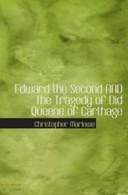 Edward the Second AND The Tragedy of Did Queene of Carthage