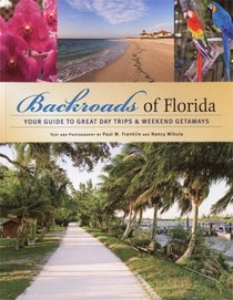 Backroads of Florida: Your Guide to Great Day Trips & Weekend Getaways (Backroads of ...)