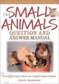 The Small Animals Question and Answer Manual: Practical & Expert Advice on Caring for Small Animals (Barron's Educational Series)