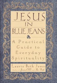 Jesus in Blue Jeans : A Practical Guide to Everyday Spirituality