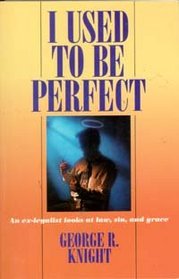 I Used to Be Perfect: An Ex-Legalist Looks at Law, Sin, and Grace