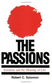 The Passions: Emotions and the Meaning of Life