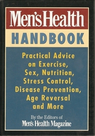 Men's Health Handbook: Practical Advice on Exercise, Sex, Nutrition, Stress Control, Disease Prevention, Age Reversal and More