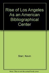 Rise of Los Angeles As an American Bibliographical Center (The 1988 Coulter lecture)