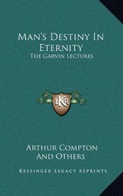 Man's Destiny In Eternity: The Garvin Lectures