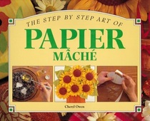 The Step-By-Step Art of Papier Mache