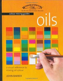 Winsor & Newton Colour Mixing Guide: Oils: A Visual Reference to Mixing Oil Colour (Winsor & Newton Color Mixing Guides)
