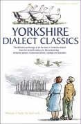 Yorkshire Dialect Classics: An Anthology of the Best Yorkshire Poems, Stories and Sayings