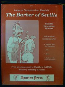 Largo al factotum: From Rossini's The barber of Seville : flexible saxophone quartet