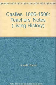 Castles, 1066-1500: Teachers' Notes (Living History)