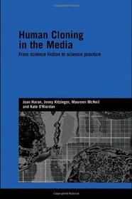 Human Cloning in the Media: From Science Fiction to Science Practice (Genetics and Society)