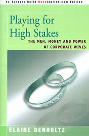 Playing for High Stakes: The Men, Money and Power of Corporate Wives