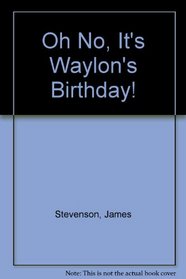 Oh No, It's Waylon's Birthday!