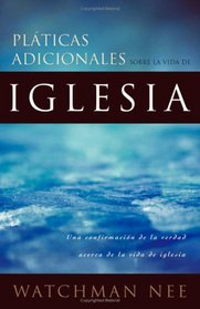 Platicas Adicionales Sobre LA Vida De LA Iglesia/Further Talks on the Church Life (Spanish Edition)