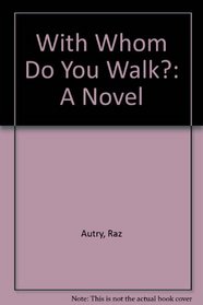 With Whom Do You Walk?: A Novel
