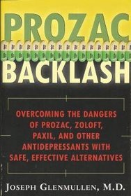 Prozac Backlash: Overcoming the Dangers of Prozac, Zoloft, Paxil, and Other Antidepressants with Safe, Effective Alternatives